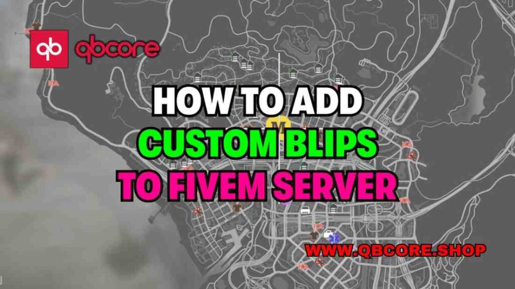 How to Add Custom Blips to FiveM Server: A Comprehensive Guide - QBCore ...